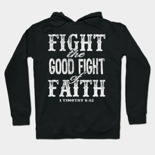 Fight the Good Fight of Faith - 1 Timothy 6:12 Hoodie